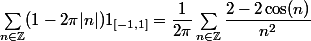 \sum_{n \in \Z} (1-2\pi |n|) 1_{[-1,1]} = \dfrac{1}{2\pi} \sum_{n \in \Z} \dfrac{2-2\cos(n)}{n^2}